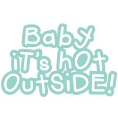 baby it's hot