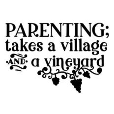 parenting; it takes a village and a vineyard