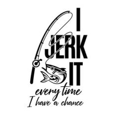 I jerk it every time I have a chance