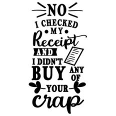 checked receipt didn't buy your crap