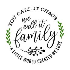 you call it chaos we call it family