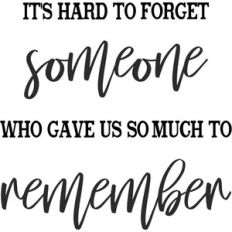it's hard to forget someone who gave us so much to remember