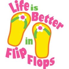 life is better in flip flops