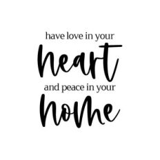 have love in your heart and peace in your home