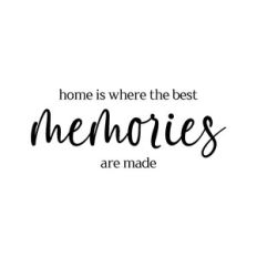 home is where the best memories are made