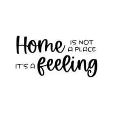 home is not a place it's a feeling