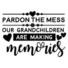 pardon the mess our grandchildren are making memories