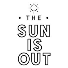 the sun is out