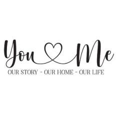 you and me - our story, our home, our life