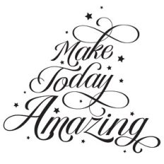 make today amazing