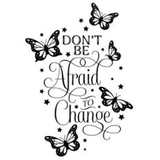don't be afraid to change butterfly