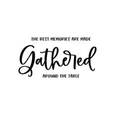 the best memories are made gathered around the table