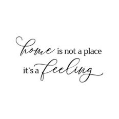 home is not a place it's a feeling