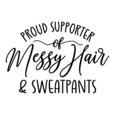 proud supporter of messy hair and sweatpants