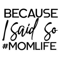 because I said so mom life