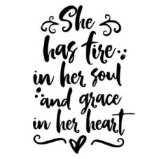 she has fire in her soul and grace in her heart