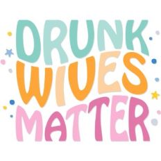 drunk wives matter