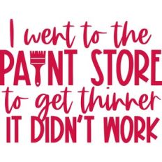 I went to the paint store to get thinner it didn't work