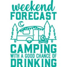 weekend forecast camping with a good chance of drinking