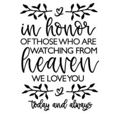 in honor if those who are watching from heaven we love you - in memory