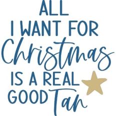 all I want for christmas is a real good tan