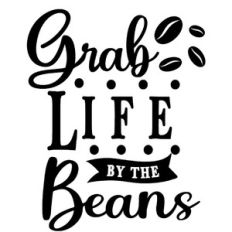 grab life by the beans