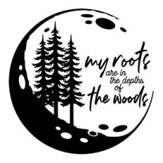 my roots are in the depths of the woods