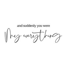 and suddenly you were my everything