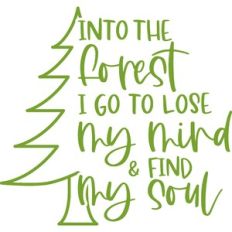 into the forest I go to lose my mind and find my soul