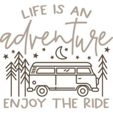 life is an adventure enjoy the ride
