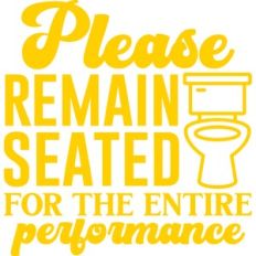 please remain seated for the entire performace