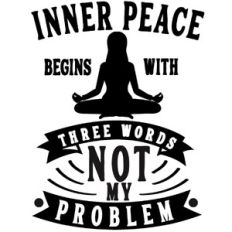 inner peace three words not my problem