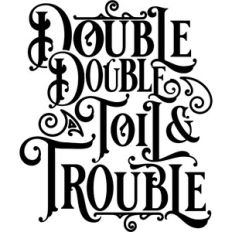 double double toil and trouble