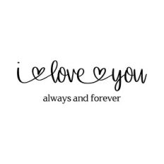 I love you always and forever