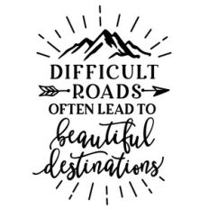difficult roads often lead to beautiful destinations