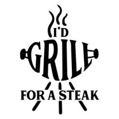 I'd grill for a steak