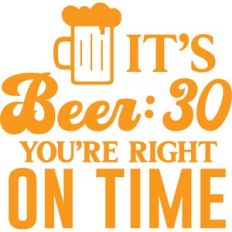 it's beer:30 you're right on time
