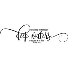 when you go through deep waters i will be with you