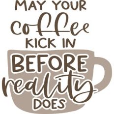 may your coffee kick in before your reality does