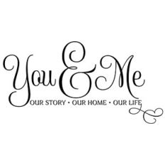 you and me - our story, our home, our life