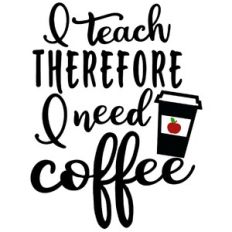 I teach need coffee