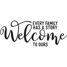 Every Family Has A Story Welcome To Ours