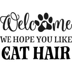 Welcome We Hope You Like Cat Hair