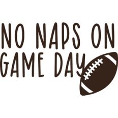 No Naps on Game Day