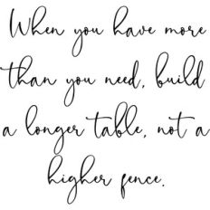 When You Have More Than You Need, Build A Longer Table, Not A Higher F