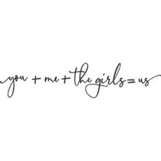 You + Me + The Girls = Us