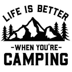 Life Is Better When You're Camping