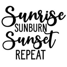 Sunrise Sunburn Sunset Repeat
