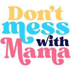 Don't Mess With Mama