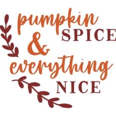 Pumpkin Spice and Everything Nice